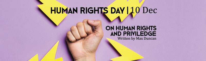 Human Rights Day | On Human Rights and Privilege