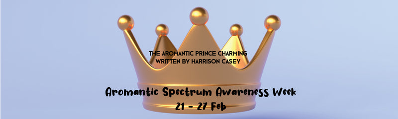 Aromantic Spectrum Awareness Week | The Aromantic Prince Charming