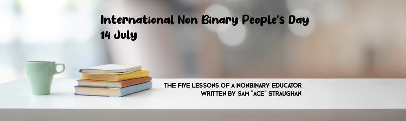 International Non Binary People's Day | The Five Lessons of a Nonbinary Educator