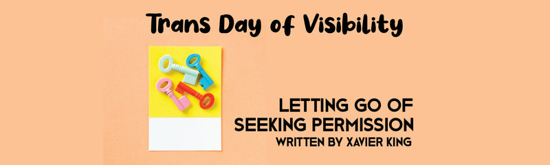 Transgender Day of Visibility | Letting Go of Seeking Permission
