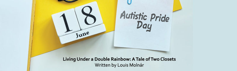 Autistic Pride Day | Living Under A Double Rainbow : A Tale of Two Closets