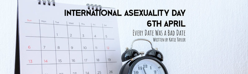 International Asexuality Day | Every Date Was a Bad Date