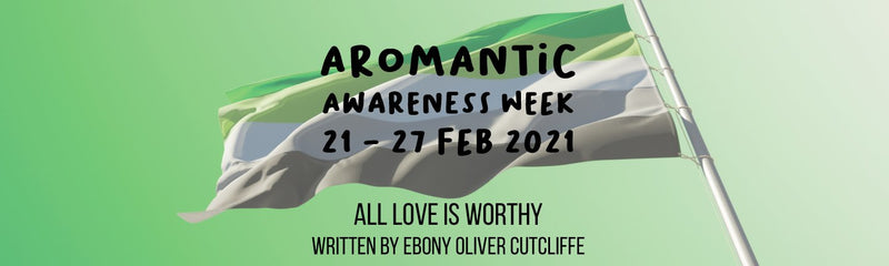 Aromantic Awareness Week | All Love is Worthy
