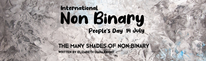 International Non Binary People's Day | The Many Shades of Non-Binary