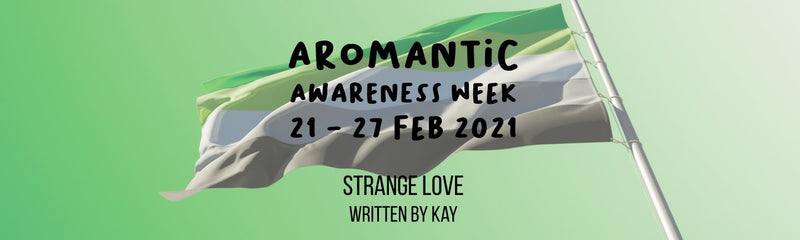 Aromantic Awareness Week | Strange Love