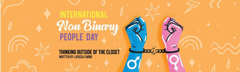 International Non Binary People Day | Thinking Outside of the Closet
