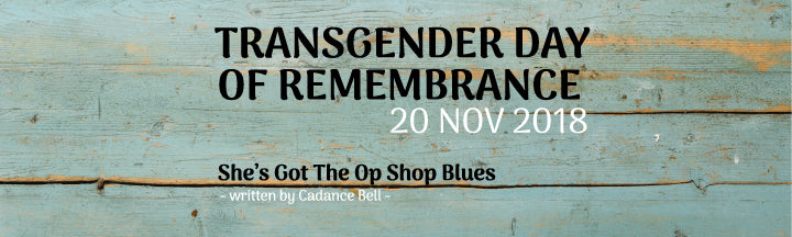 Transgender Day of Remembrance | She’s Got the Op Shop Blues