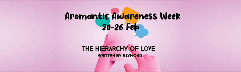 Aromantic Awareness Week | The Hierarchy of Love: When Your Partner is Aro