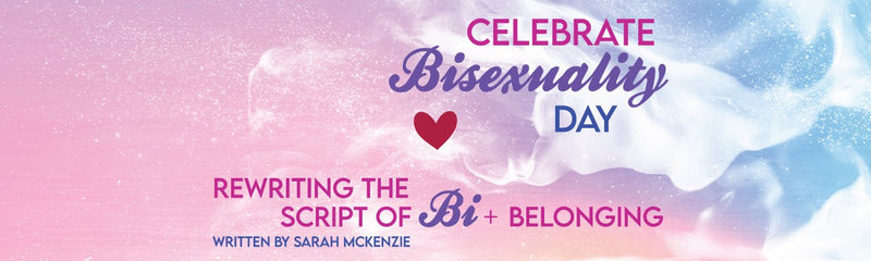 Celebrate Bisexuality Day | Rewriting the script of bi+ belonging