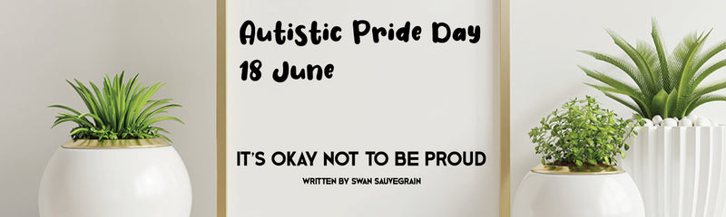 Autistic Pride Day | It’s Okay Not to be Proud