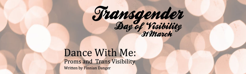 Transgender Day of Visibility | Dance With Me: Proms and Trans Visibility