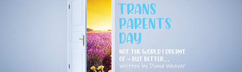Trans Parent Day | Not the world I dreamt of but better