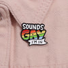 Sounds Gay I'm In Enamel Pin (E020) - RainbowRoo