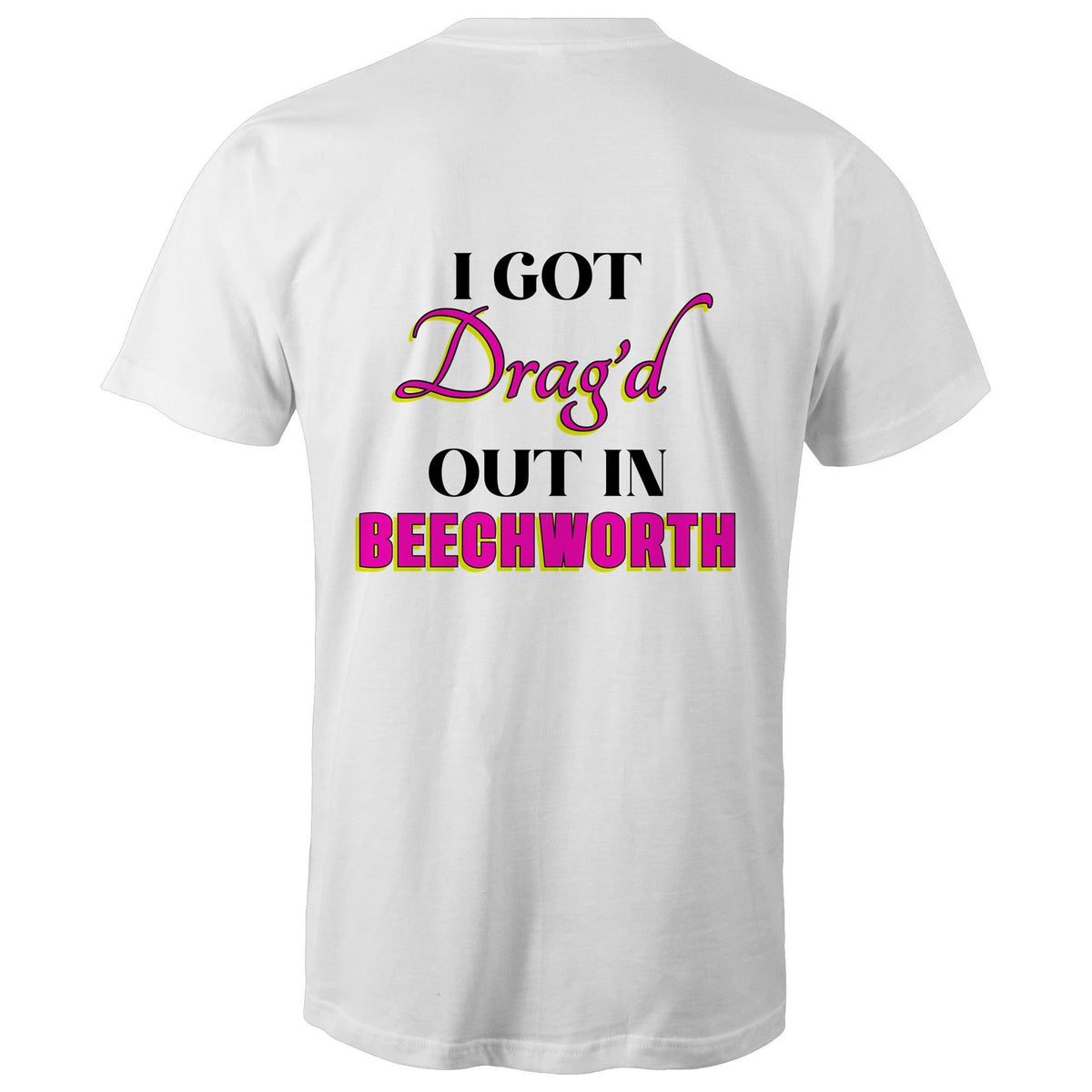 Drag'd Out Beechworth - I Got Drag'd Out in Beechworth T-Shirt Unisex Double Sided (LG154)