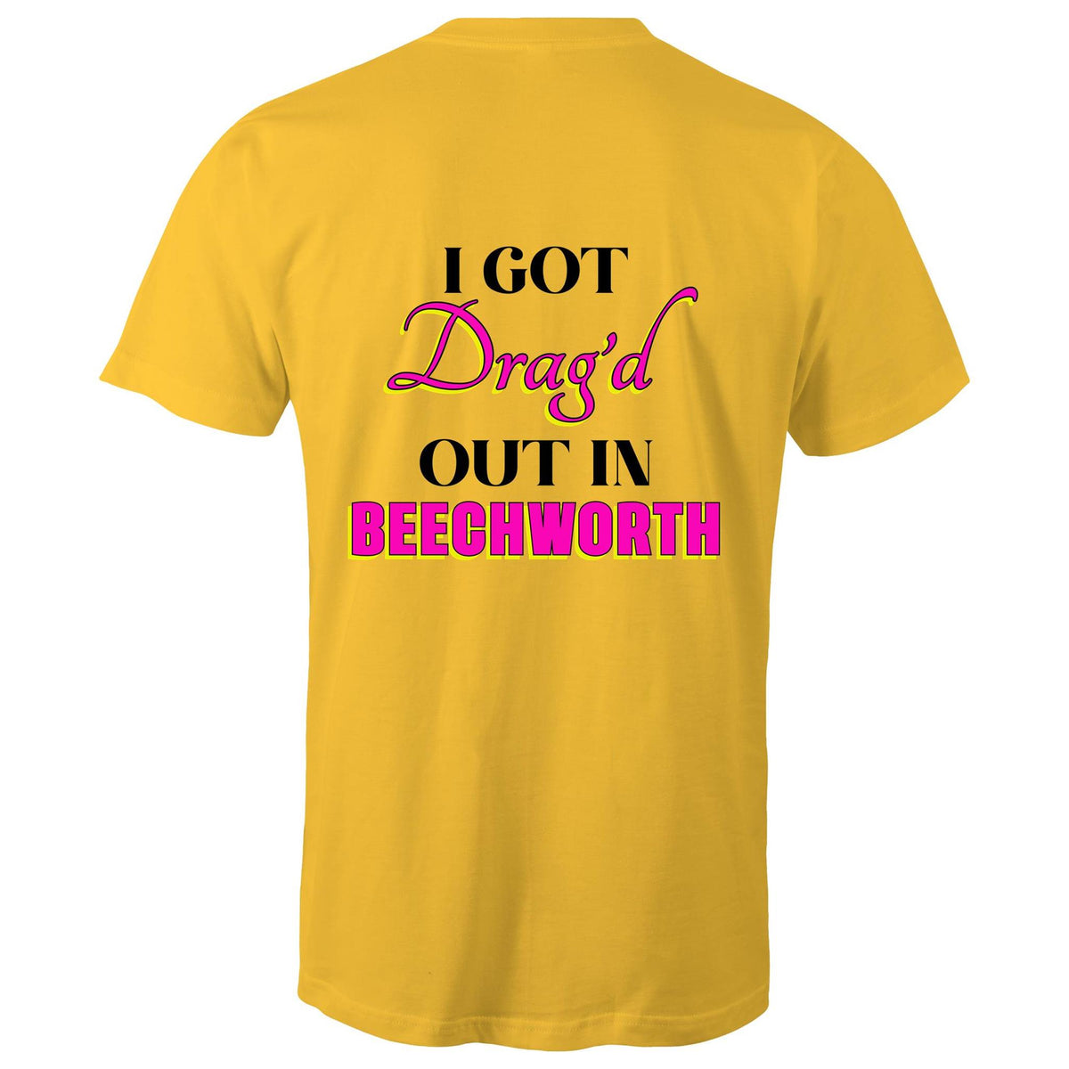 Drag'd Out Beechworth - I Got Drag'd Out in Beechworth T-Shirt Unisex Double Sided (LG154)