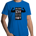 I'm Too Sexy For This Shirt Gay T-Shirt Unisex (G019)