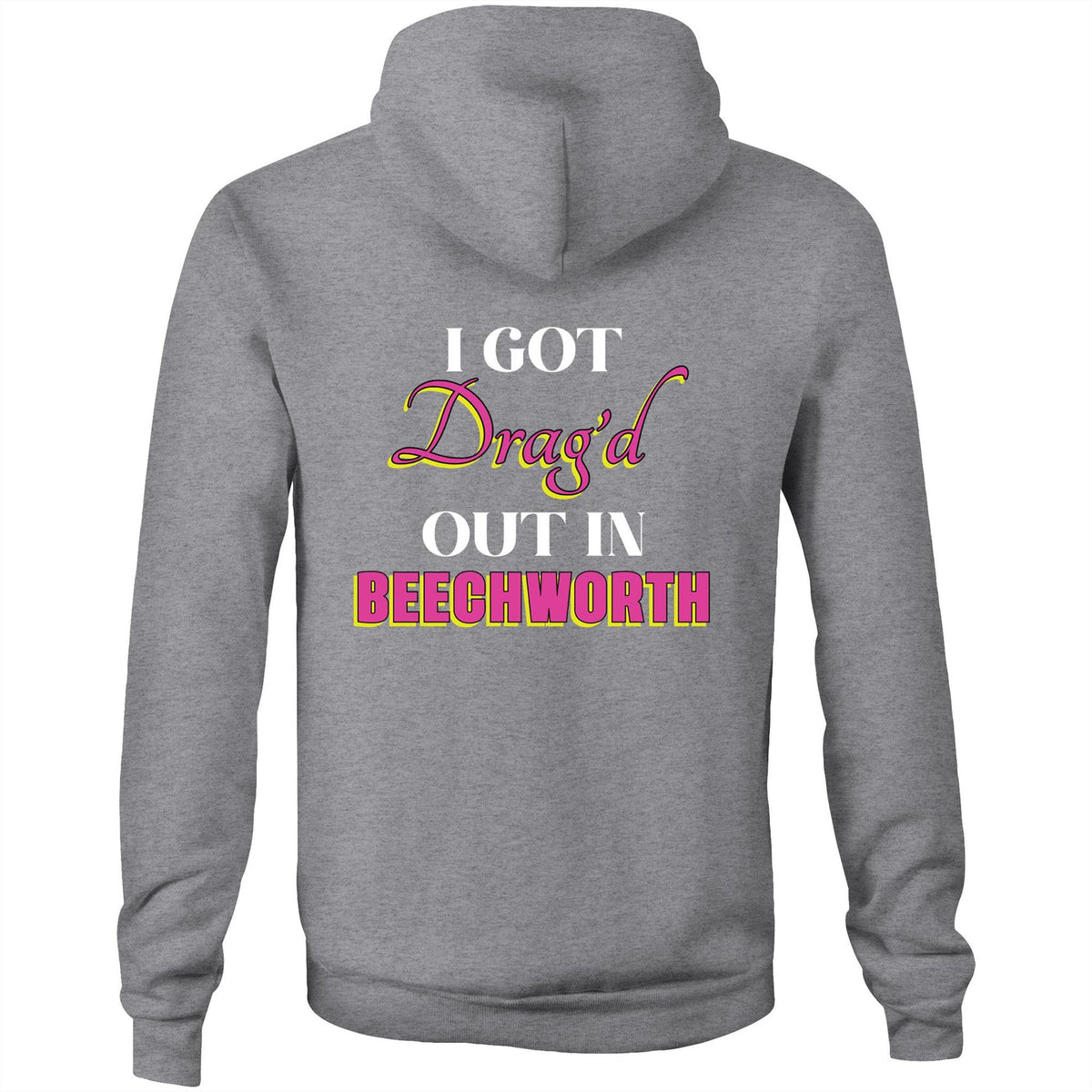 Drag'd Out Beechworth - I Got Drag'd Out in Beechworth Hoodie Sweatshirt Unisex Double Sided (LG157)