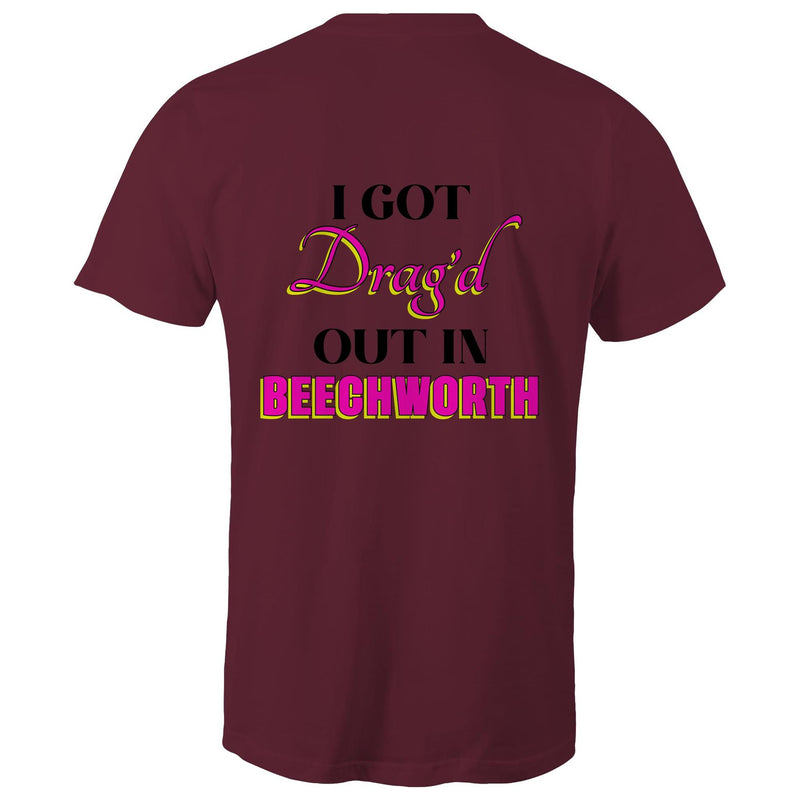 Drag'd Out Beechworth - I Got Drag'd Out in Beechworth T-Shirt Unisex Double Sided (LG154)