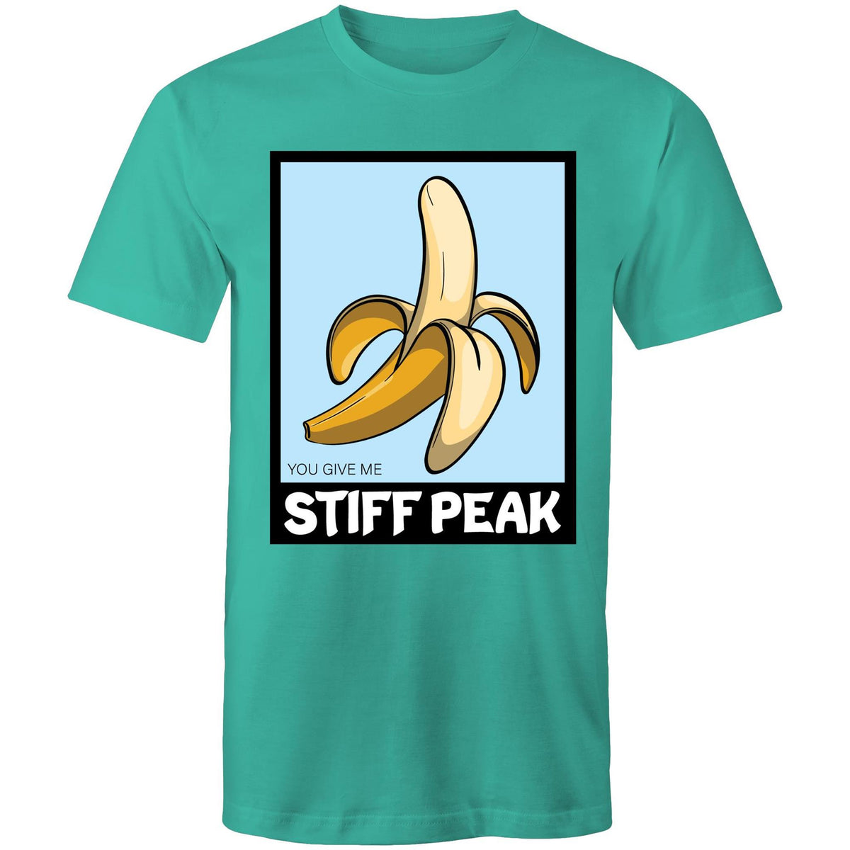 You Make Me Stiff Peak T-Shirt Unisex (LG051)