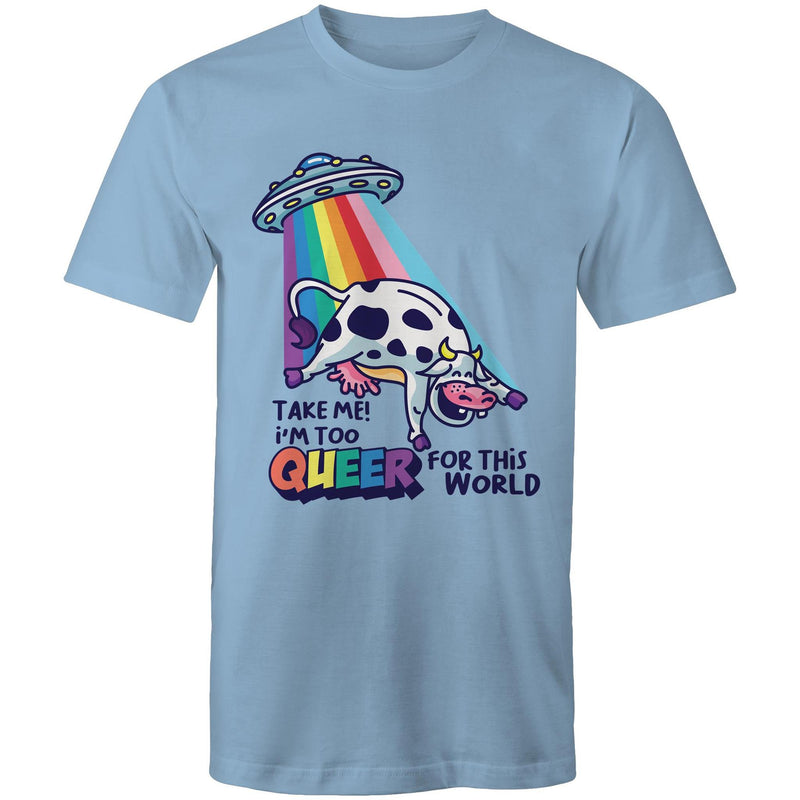 Take me I'm too Queer T-Shirt Unisex (LG082)