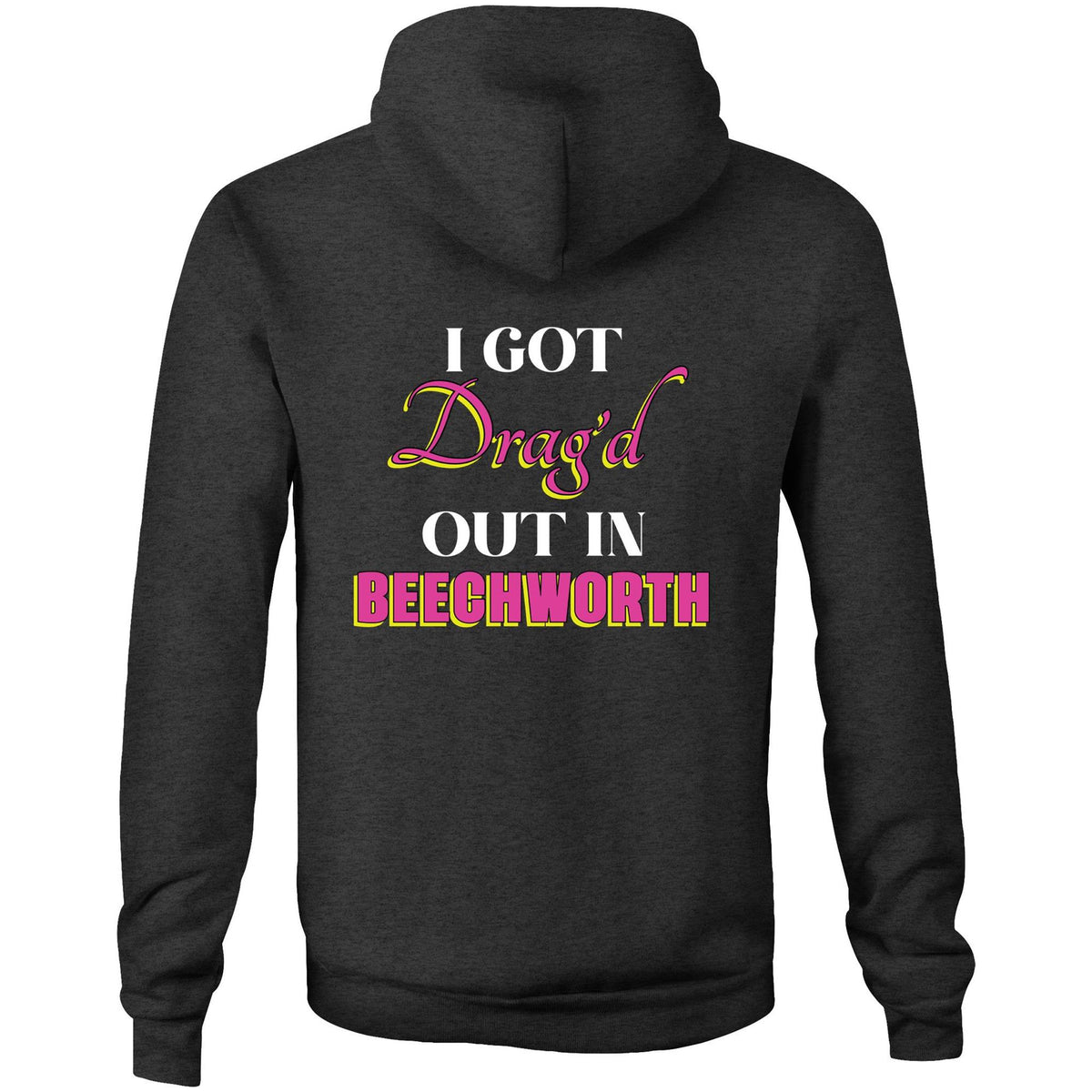 Drag'd Out Beechworth - I Got Drag'd Out in Beechworth Hoodie Sweatshirt Unisex Double Sided (LG157)