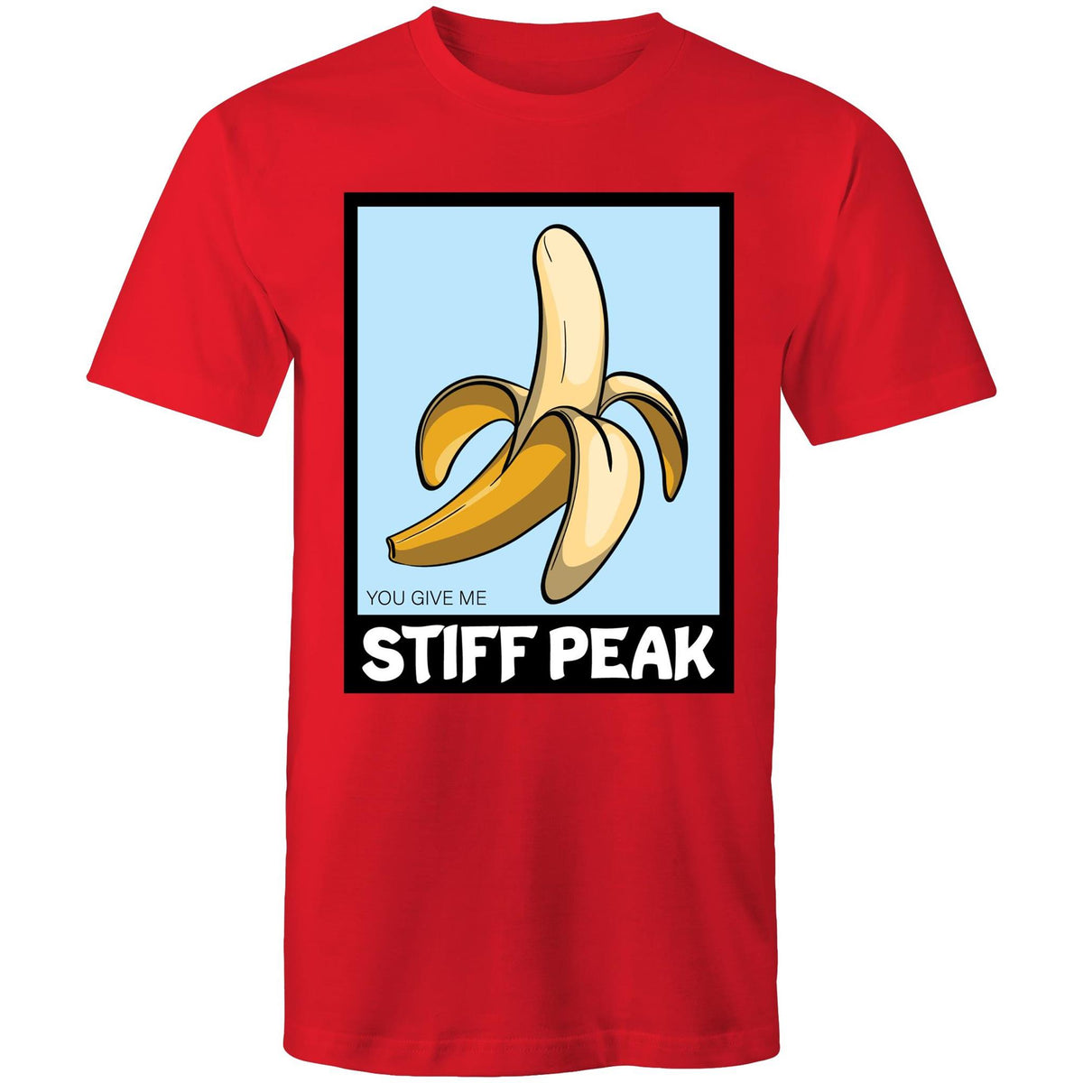 You Make Me Stiff Peak T-Shirt Unisex (LG051)