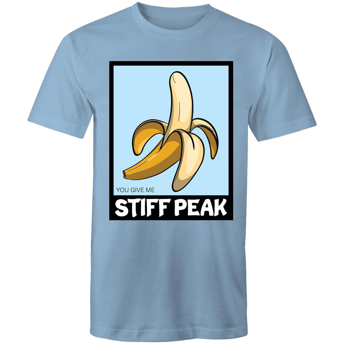 You Make Me Stiff Peak T-Shirt Unisex (LG051)