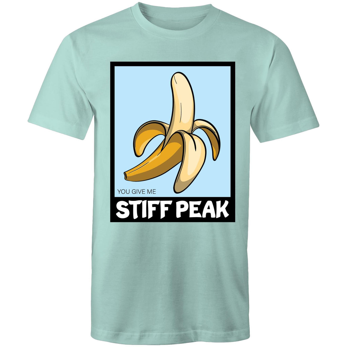 You Make Me Stiff Peak T-Shirt Unisex (LG051)