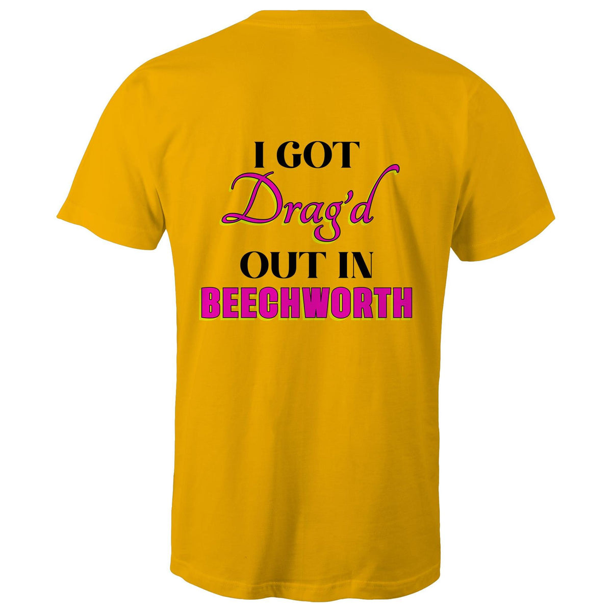 Drag'd Out Beechworth - I Got Drag'd Out in Beechworth T-Shirt Unisex Double Sided (LG154)