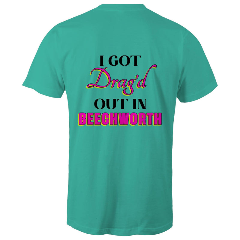 Drag'd Out Beechworth - I Got Drag'd Out in Beechworth T-Shirt Unisex Double Sided (LG154)