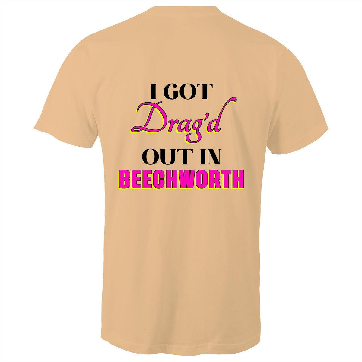 Drag'd Out Beechworth - I Got Drag'd Out in Beechworth T-Shirt Unisex Double Sided (LG154)