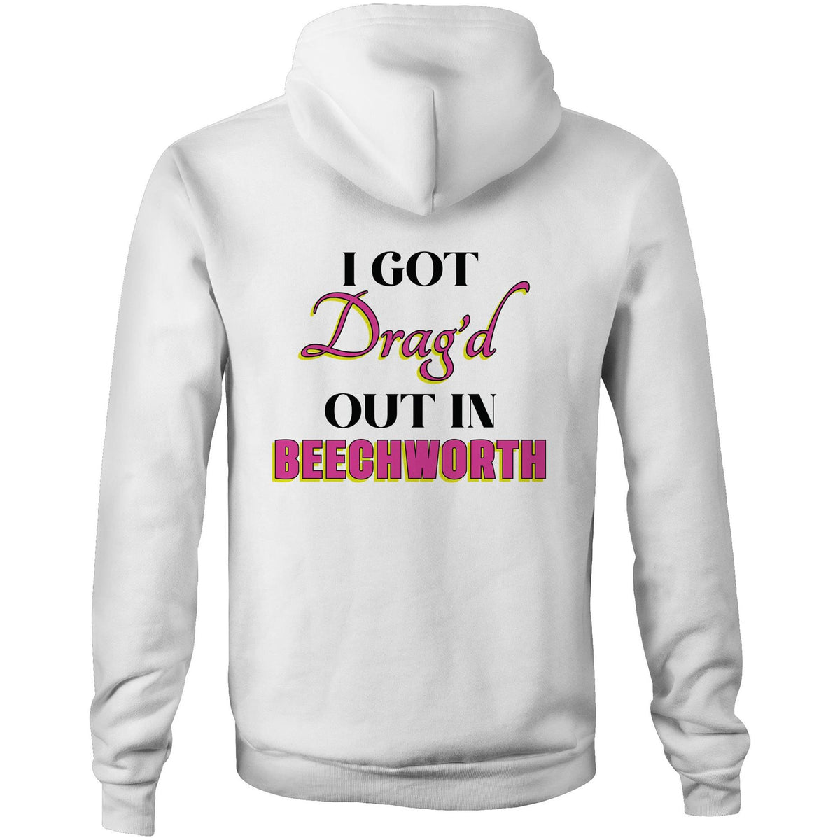 Drag'd Out Beechworth - I Got Drag'd Out in Beechworth Hoodie Sweatshirt Unisex Double Sided (LG157)